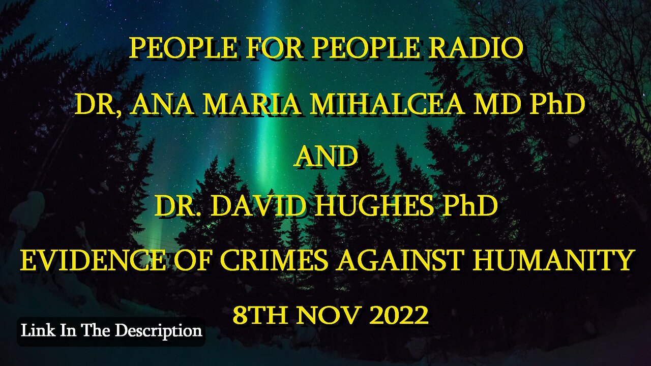 DR, ANA MARIA MIHALCEA MD PhD AND DR. DAVID HUGHES PhD- EVIDENCE OF CRIMES AGAINST HUMANITY 8TH NOV 2022