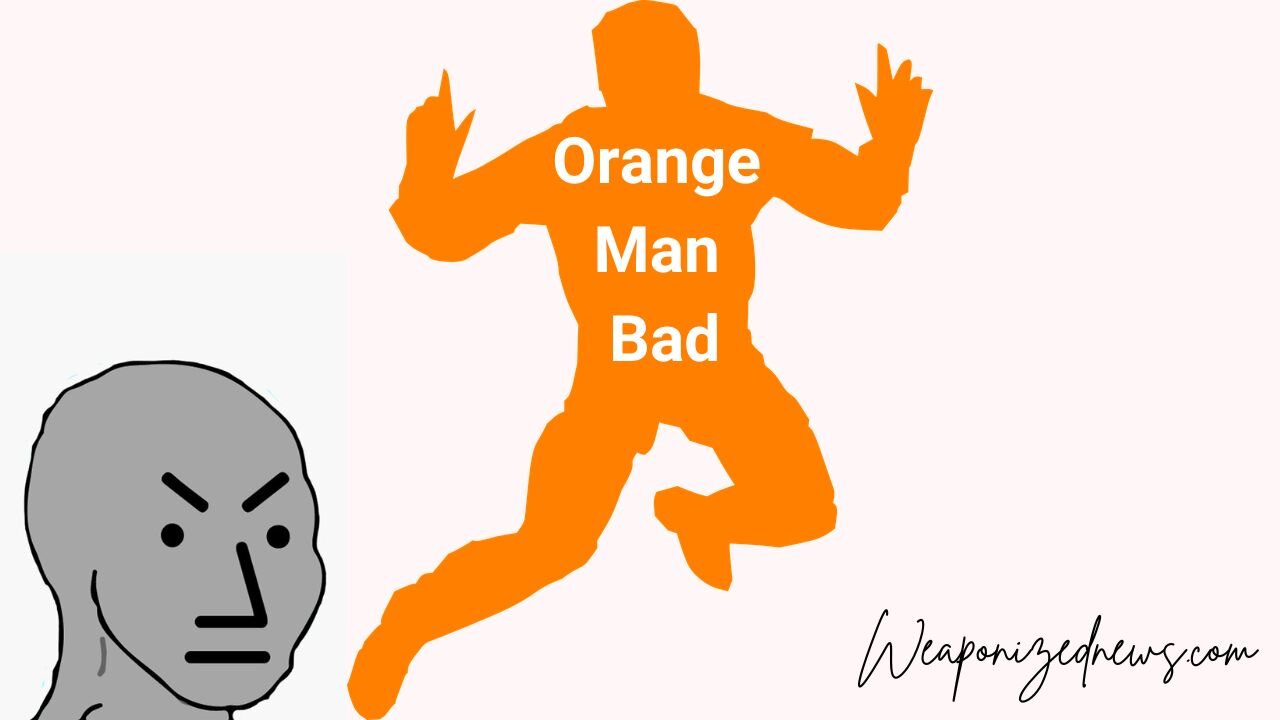 Orange Man Bad
