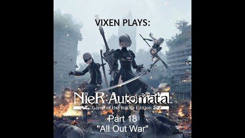 NieR: Automata Playthrough pt. 18 "All Out War"