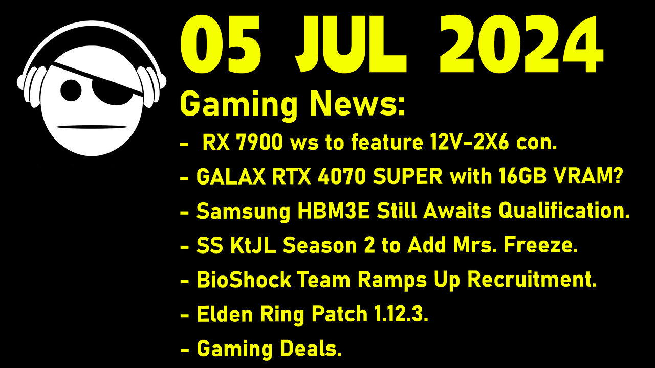 Gaming News | GPUs | HBM3A | Bioshock | Elden Ring DLC | Deals | 05 JUL 2024