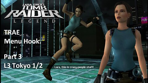 Tomb Raider : Legend : L3 Tokyo 1/2 Part 3 ~TRAE Menu Hook