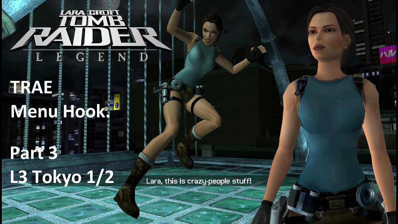 Tomb Raider : Legend : L3 Tokyo 1/2 Part 3 ~TRAE Menu Hook