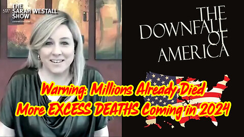 Sarah Westall BOOM: Millions Already Died, More EXCESS DEATHS Coming in 2024