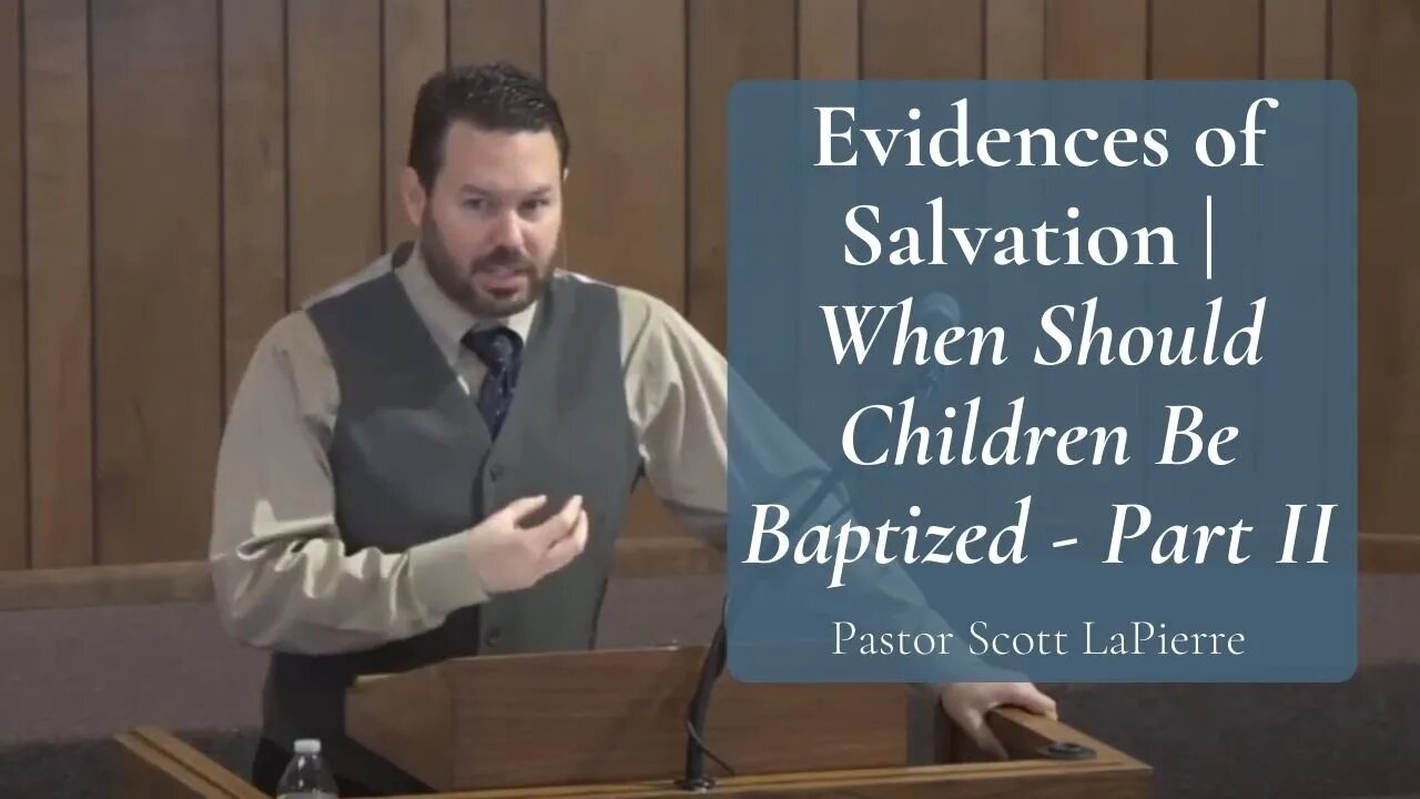 Evidences of Salvation | When Should Children Be Baptized - Part II