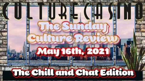 Sunday Culture Review - The Chill and Chat Edition