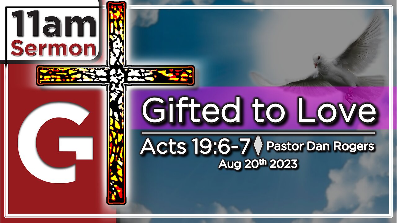 GCC AZ 11AM - 08202023 - "Gifted to Love." (Acts 19:6-7)