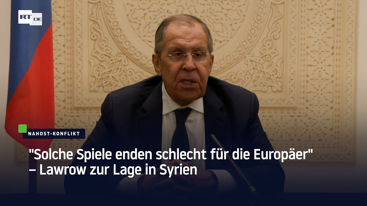 "Solche Spiele enden schlecht für die Europäer" – Lawrow zur Lage in Syrien