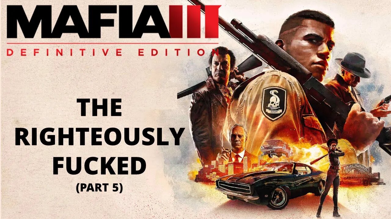 MAFIA 3: DEFINITIVE EDITION - #103 - THE RIGHTEOUSLY FUCKED (Part 5)