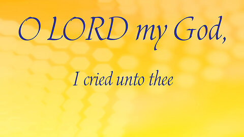 O LORD, I cried unto Thee