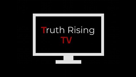 Welcome to Truth Rising TV