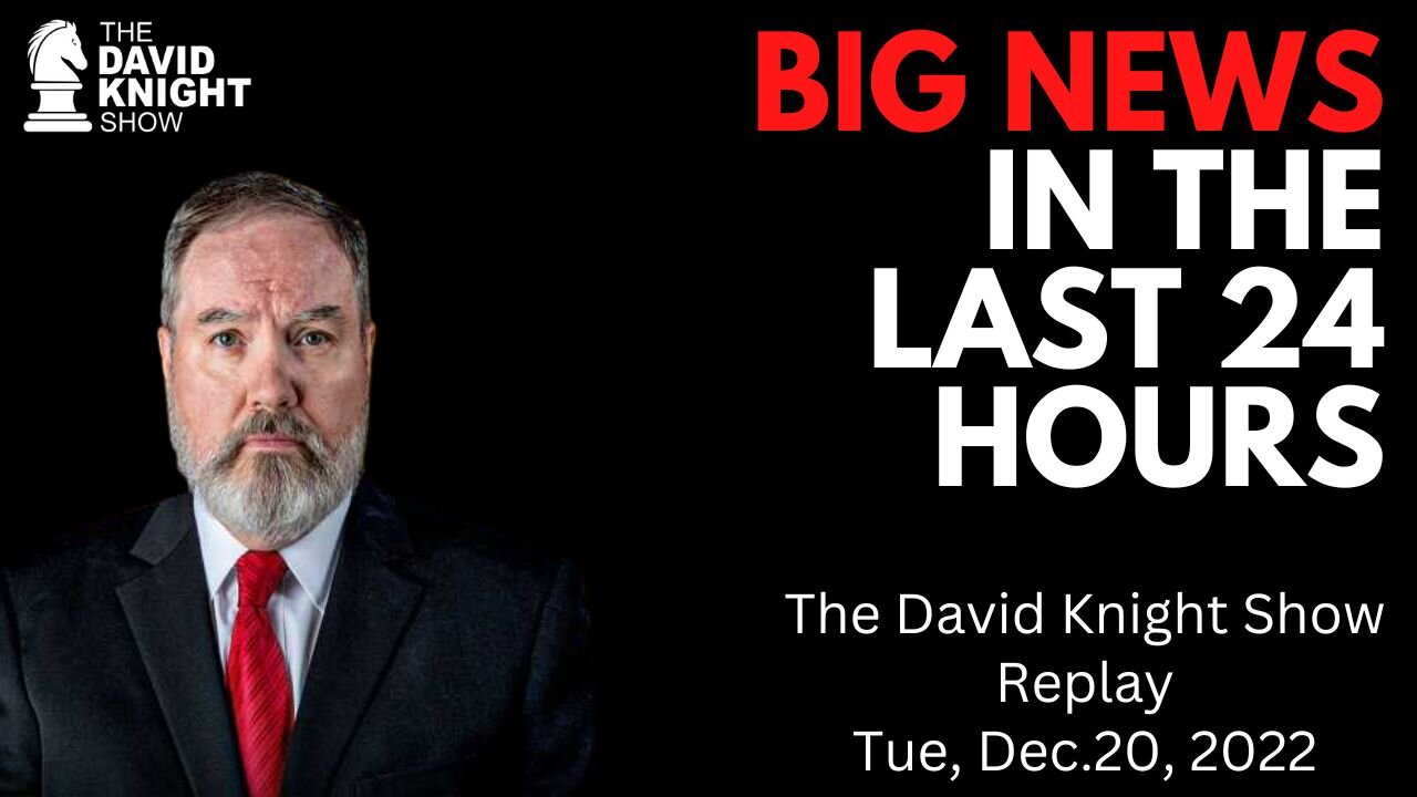 BIG NEWS in the Last 24 Hours | The David Knight Show - Dec. 20th, 2022
