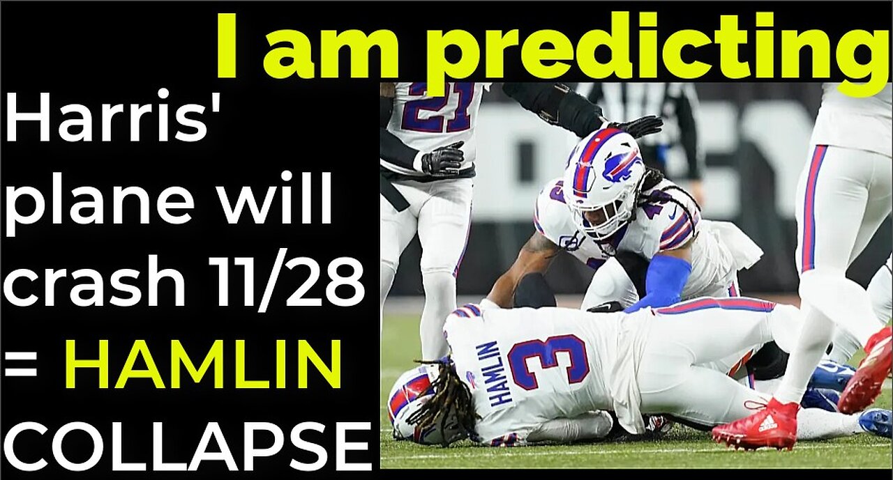 I am predicting: Harris' plane will crash on Nov 28 = DAMAR HAMLIN COLLAPSE PROPHECY