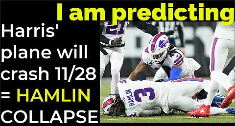 I am predicting: Harris' plane will crash on Nov 28 = DAMAR HAMLIN COLLAPSE PROPHECY