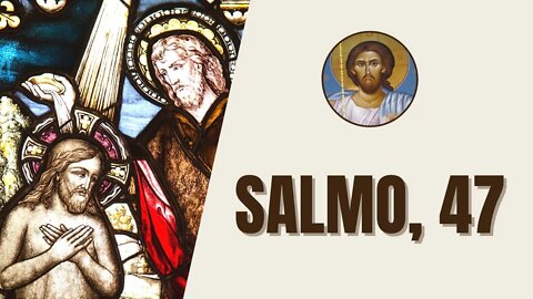 Salmo, 47 - "Aplaudan, pueblos todos, aclamen a Dios con voces de alegría pues el Señor..."