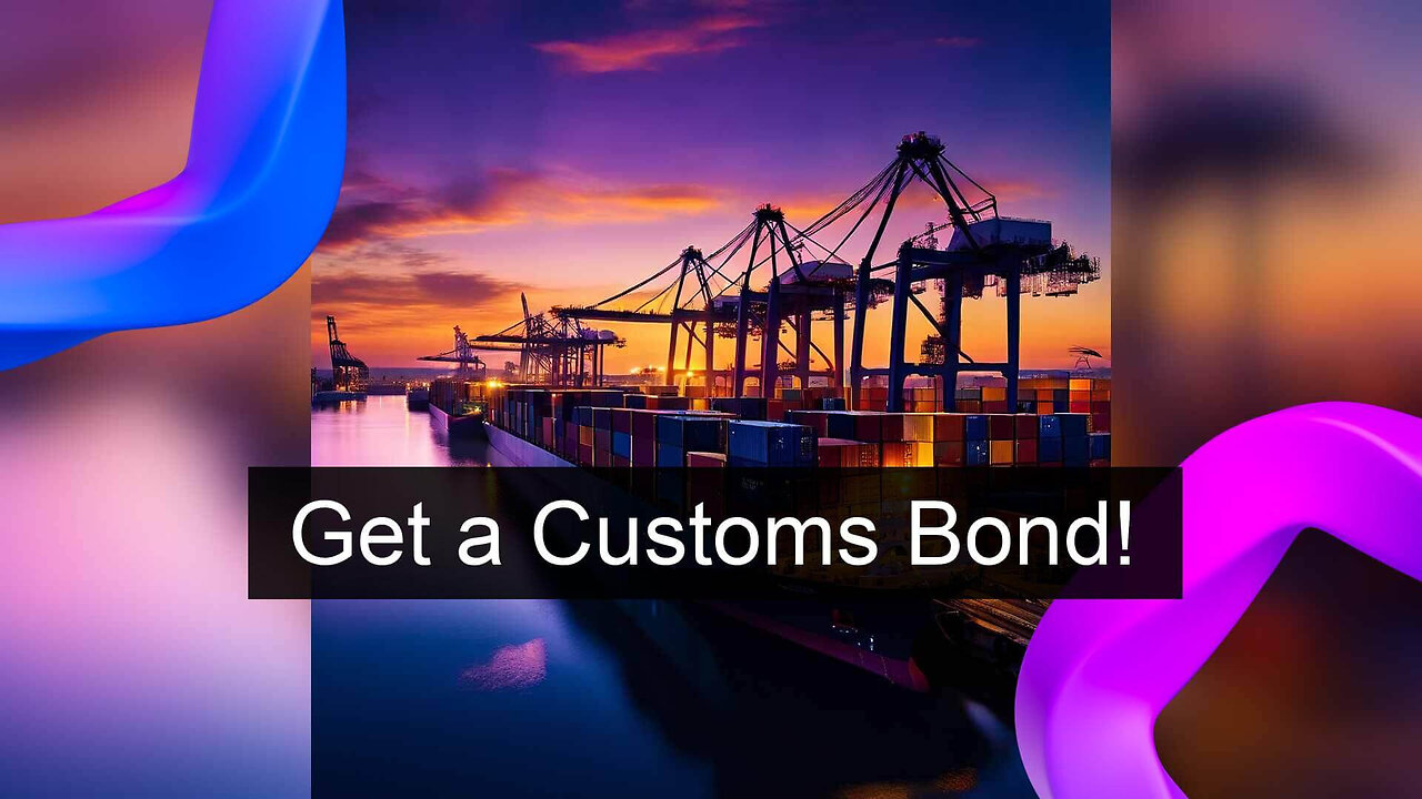 Understanding the Necessity of Customs Bonds for U.S. Imports