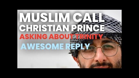 Muslim calls Christian Prince and asking to prove trinity.. awesome reply