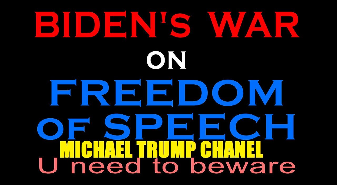 BIDEN'S WAR ON FREEDOM OF SPEECH