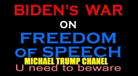 BIDEN'S WAR ON FREEDOM OF SPEECH
