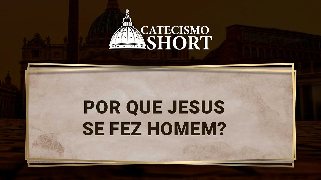 Por que Jesus se fez homem?