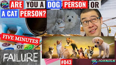 Are you a Dog Person or Cat Person? - Five Minutes of Failure #043