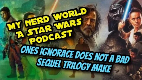 A Star Wars Podcast: One’s Ignorance Does not a Bad Sequel Trilogy Make