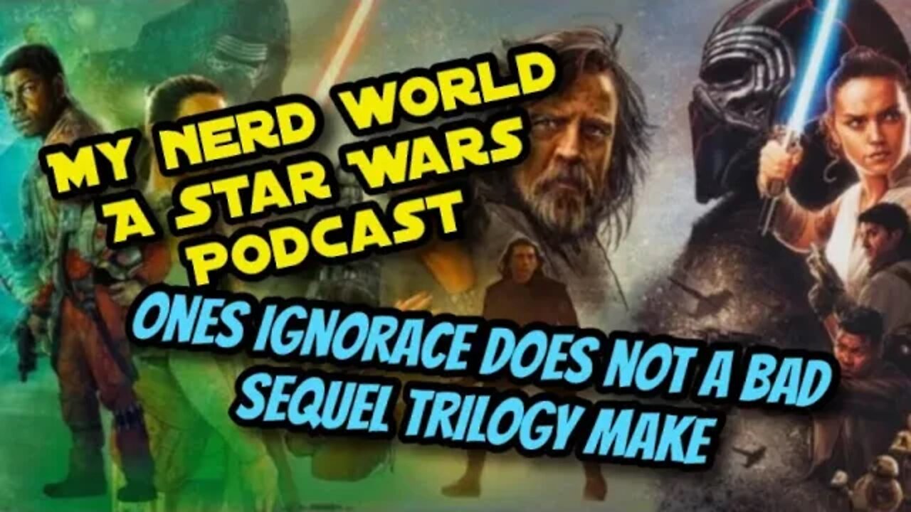 A Star Wars Podcast: One’s Ignorance Does not a Bad Sequel Trilogy Make