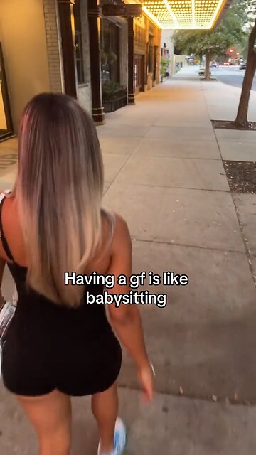 Having a gf is like babysitting