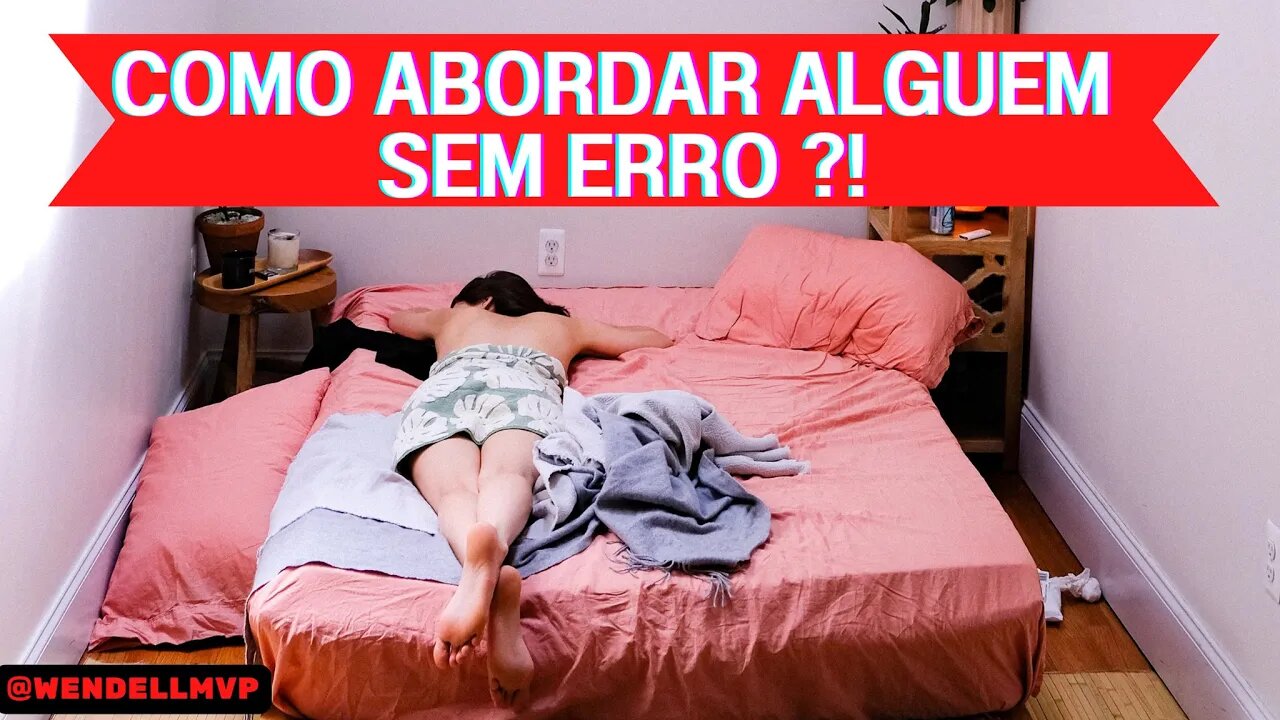 COMO ABORDAR ALGUEM SEM ERRO E TER ASSUNTO PARA CONVERSAR ?!