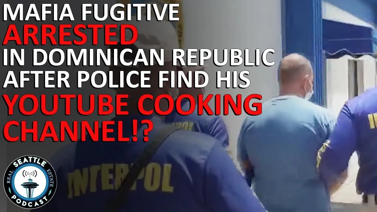 Italian Mafia Fugitive Caught After Police Find YouTube Cooking Show | Seattle Real Estate Podcast