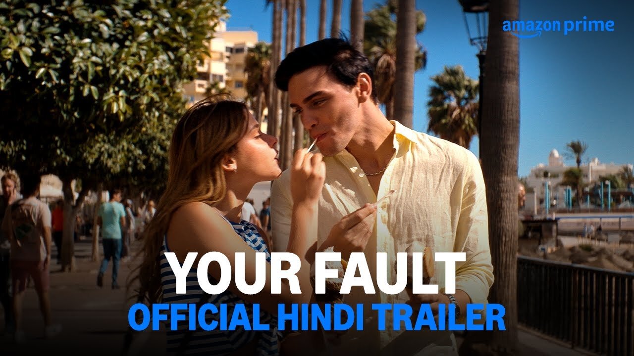 Your Fault - Official Hindi Trailer Prime Video India - Latest Update & Release Date