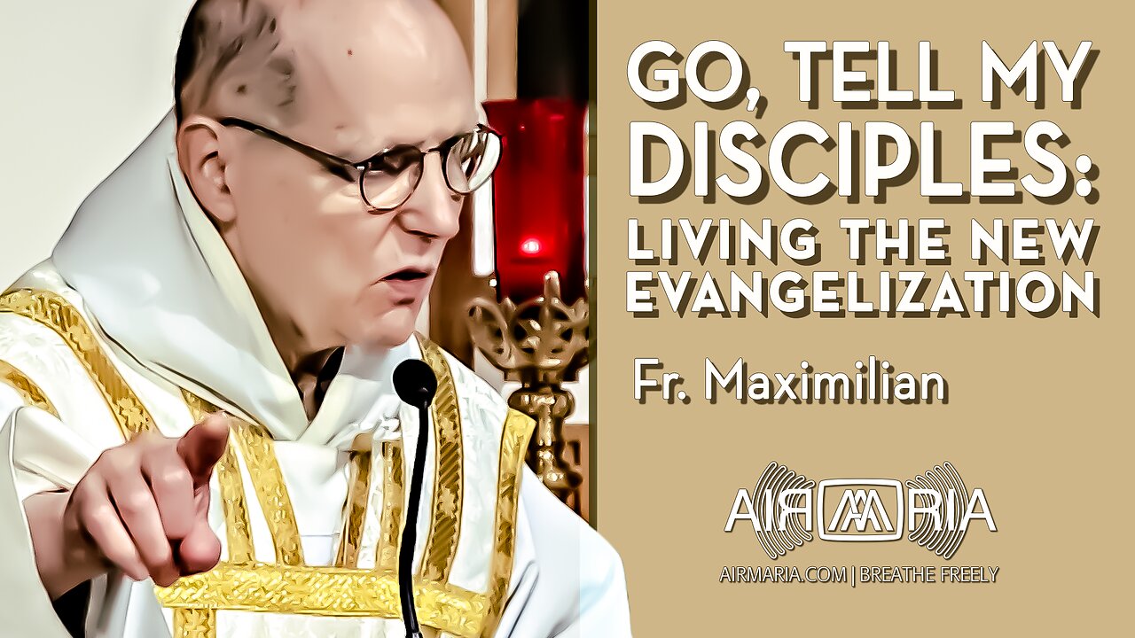 Go, Tell My Disciples - Jul 22 - Homily - Fr Maximilian W