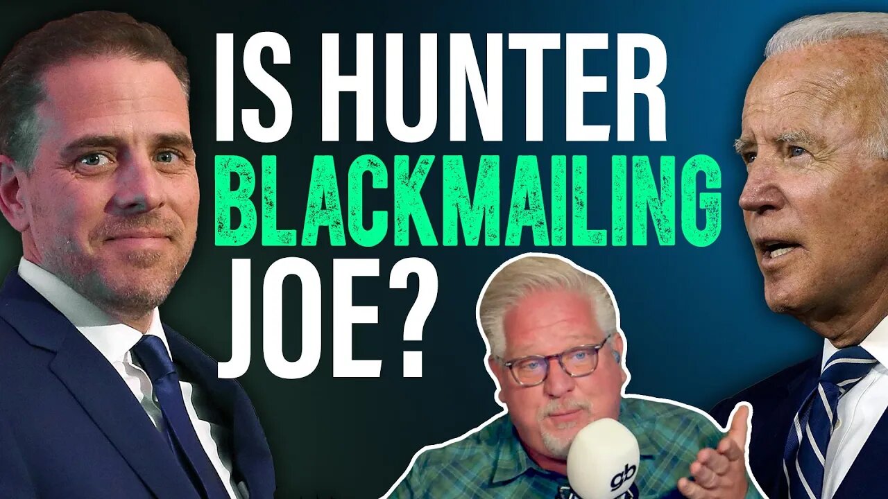 Why Glenn thinks Hunter Biden may be BLACKMAILING Joe