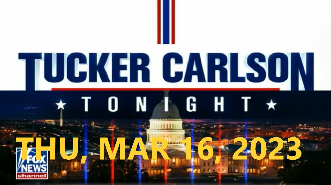 Tucker Carlson 03-16-2023