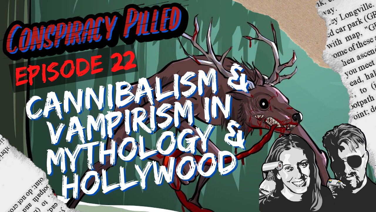 Cannibalism & Vampirism in Mythology & Hollywood (CONSPIRACY PILLED Ep. 22)