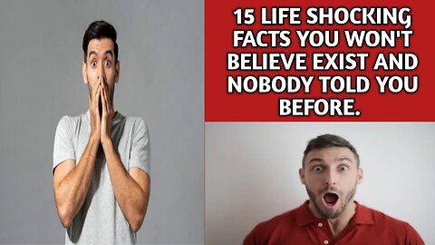 15 life shocking facts you won't believe exist and nobody told you before.