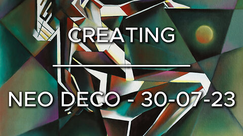 Creating Neo Deco – 30-07-23