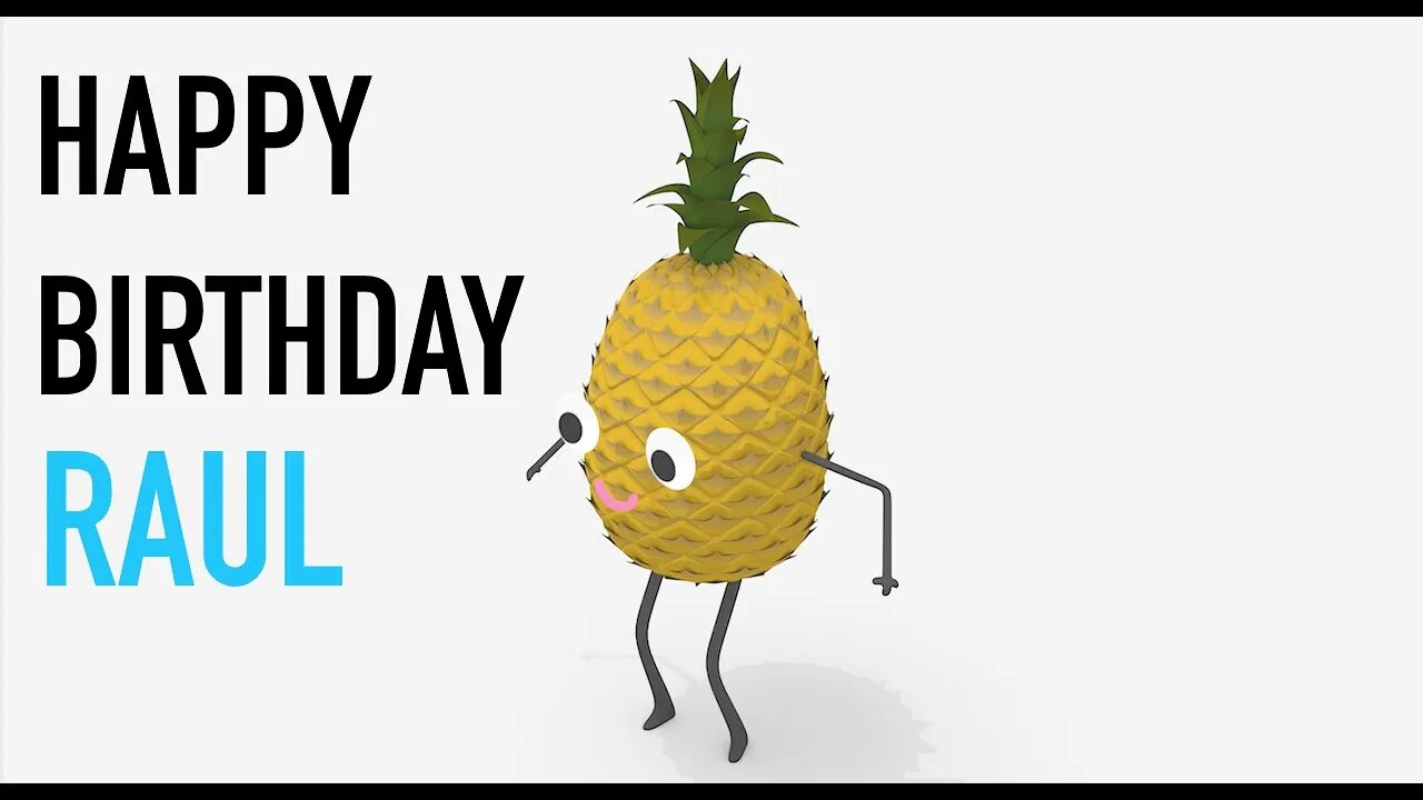 Happy Birthday RAUL! - PINEAPPLE Birthday Song