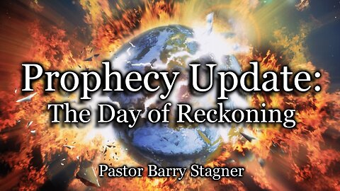 Prophecy Update: The Day of Reckoning