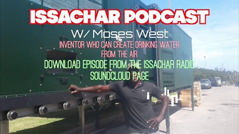 Issachar Podcast w/Moses West: Creating Drinking Water From The Air