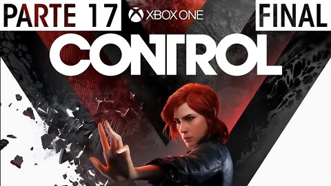 CONTROL - PARTE 17 FINAL (XBOX ONE)