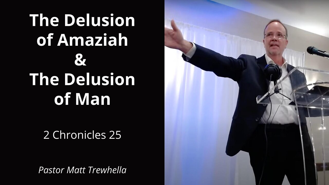 The Delusion of Amaziah & The Delusion of Man - 2 Chronicles 25