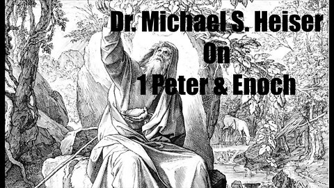 Dr. Michael S. Heiser on 1 Peter and the Book of Enoch