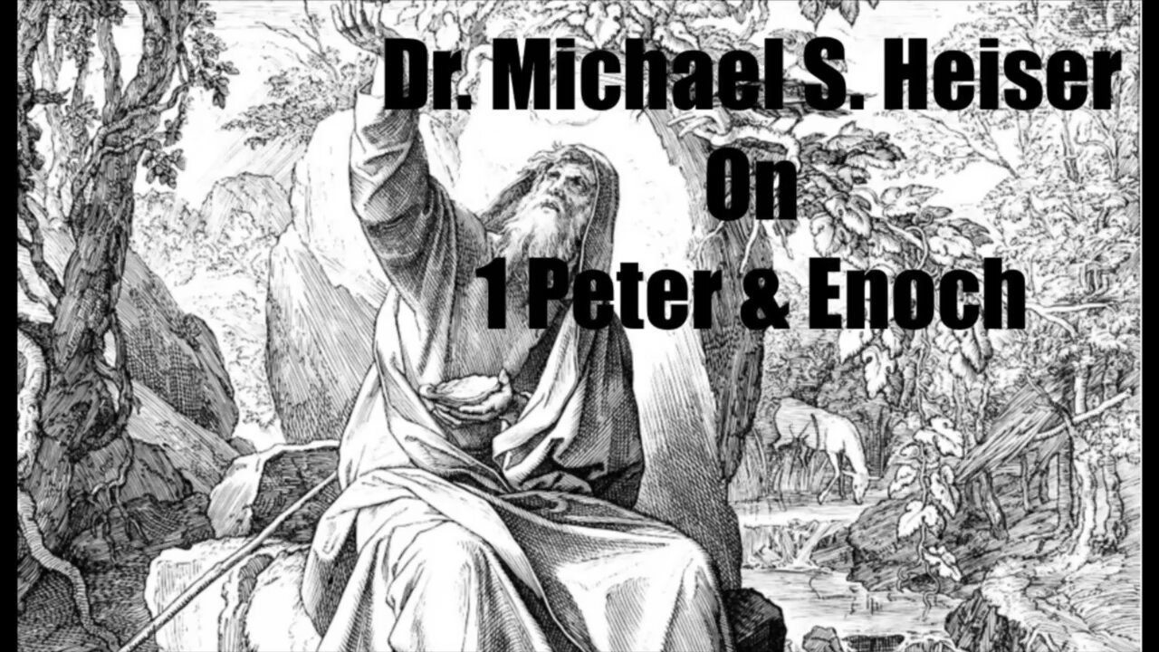 Dr. Michael S. Heiser on 1 Peter and the Book of Enoch