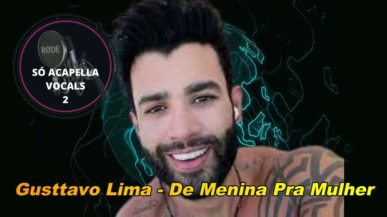 Gusttavo Lima - De Menina Pra Mulher ACapella