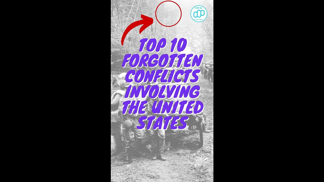 Top 10 Forgotten Conflicts Involving the United States