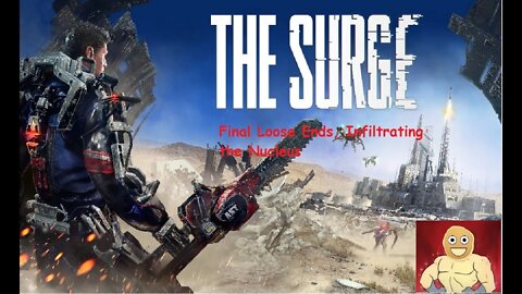 TheSurge Final loose ends, Infiltrating the Nucleus