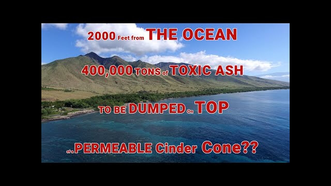 Lahaina Fire TOXIC Ash Dump 2,000 Feet from Ocean "Mother Reef" and On Top of Permeable CinderCone