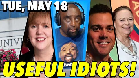 05/18/21 Tue: Useful Idiots Used for Destruction!