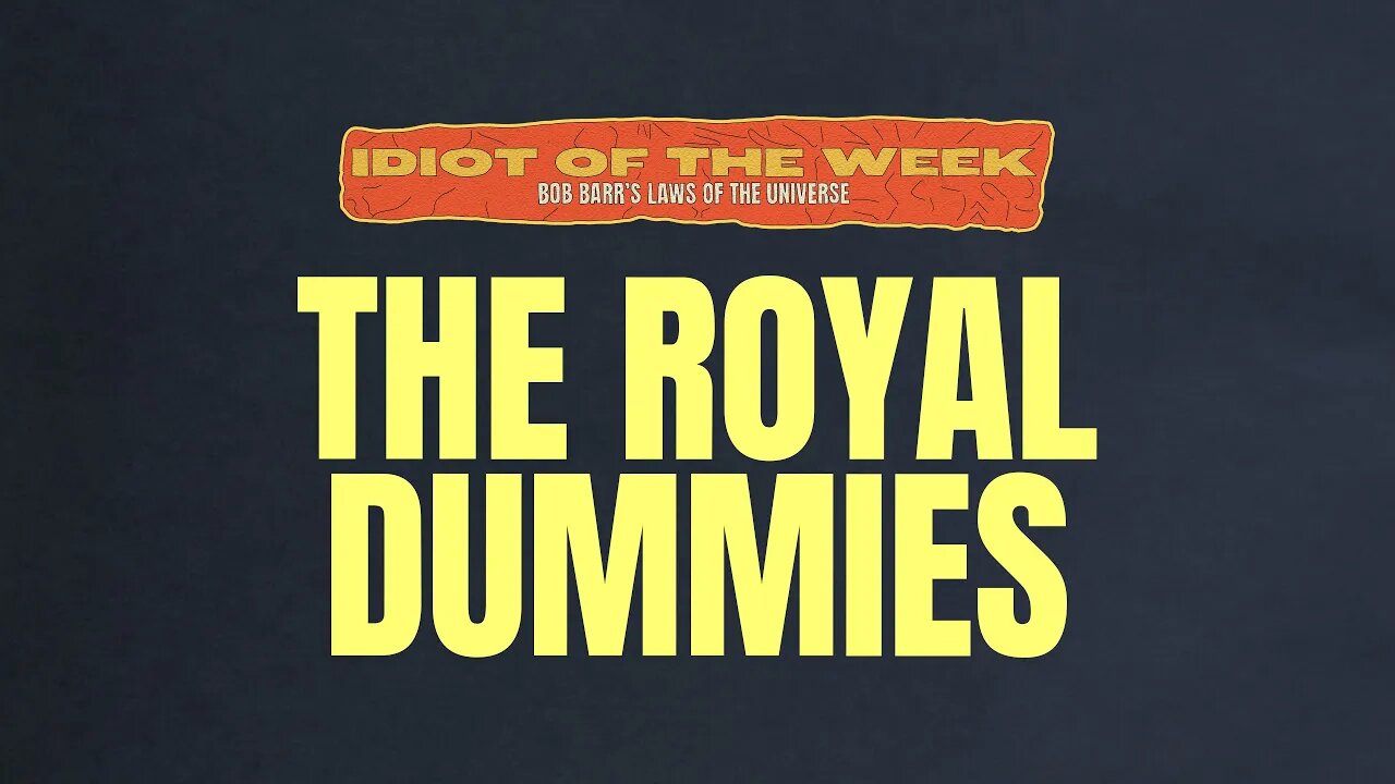 The Royal Dummies | Best of Bob Barr's Laws of the Universe #2