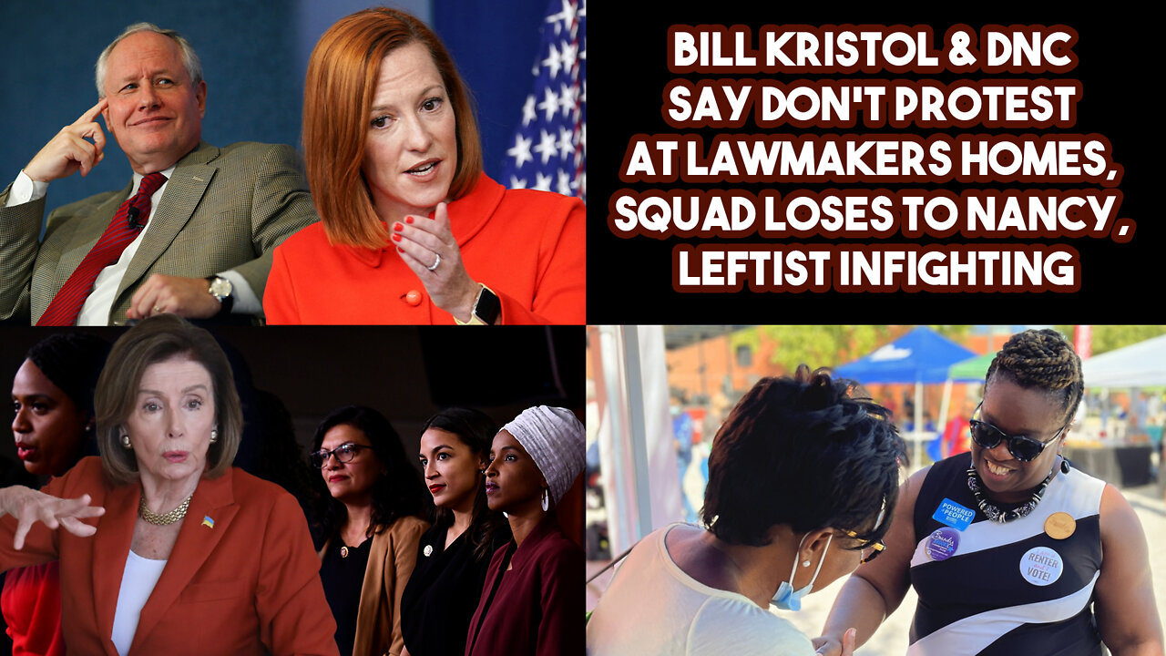 Bill Kristol & DNC Say Don't Protest At Lawmakers Homes, Squad Loses To Nancy, Leftist Infighting